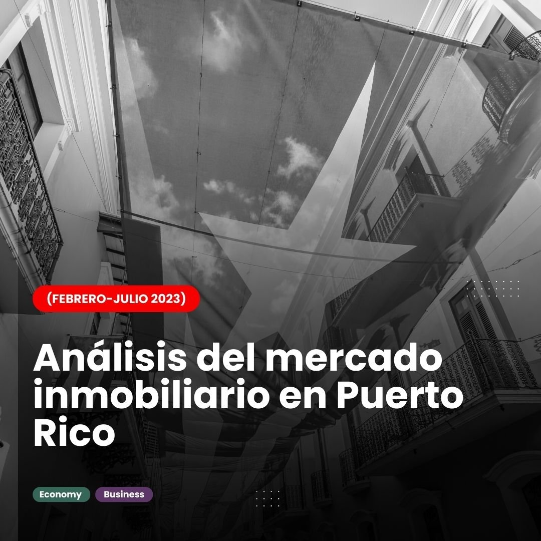 Análisis del mercado inmobiliario en Puerto Rico (Febrero-Julio 2023)